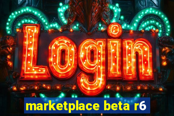 marketplace beta r6